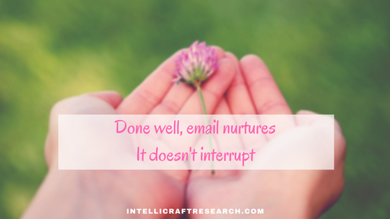 good email nurtures not interrupts